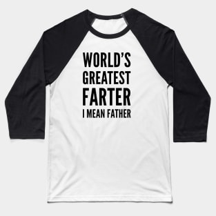 worlds greatest farter funny black text father dad gift Baseball T-Shirt